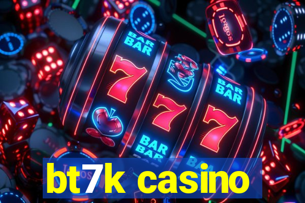 bt7k casino